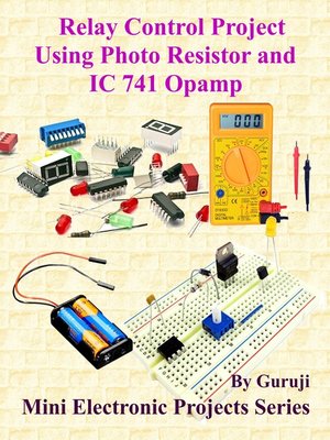 cover image of Relay Control Project Using Photo Resistor and IC 741 Opamp